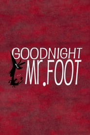 Goodnight, Mr. Foot 🎬